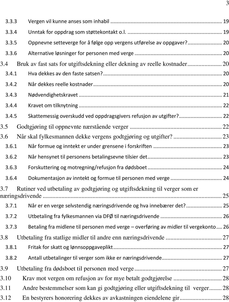 .. 21 3.4.4 Kravet om tilknytning... 22 3.4.5 Skattemessig overskudd ved oppdragsgivers refusjon av utgifter?... 22 3.5 Godtgjøring til oppnevnte nærstående verger... 22 3.6 Når skal fylkesmannen dekke vergens godtgjøring og utgifter?