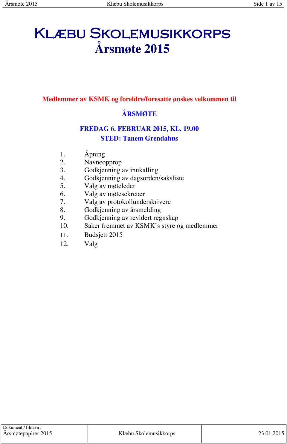 Godkjenning av innkalling 4. Godkjenning av dagsorden/saksliste 5. Valg av møteleder 6. Valg av møtesekretær 7.