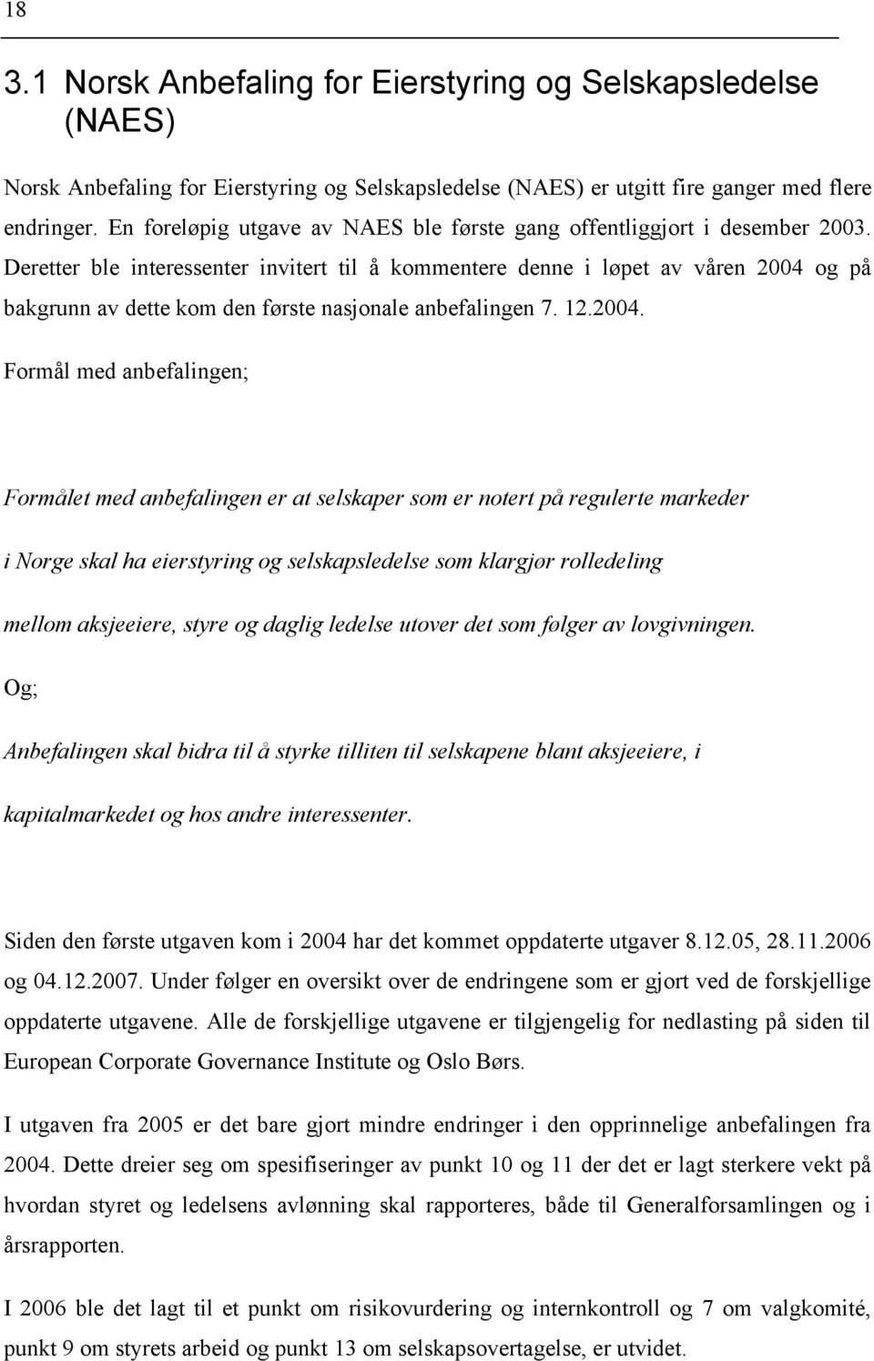 Deretter ble interessenter invitert til å kommentere denne i løpet av våren 2004 