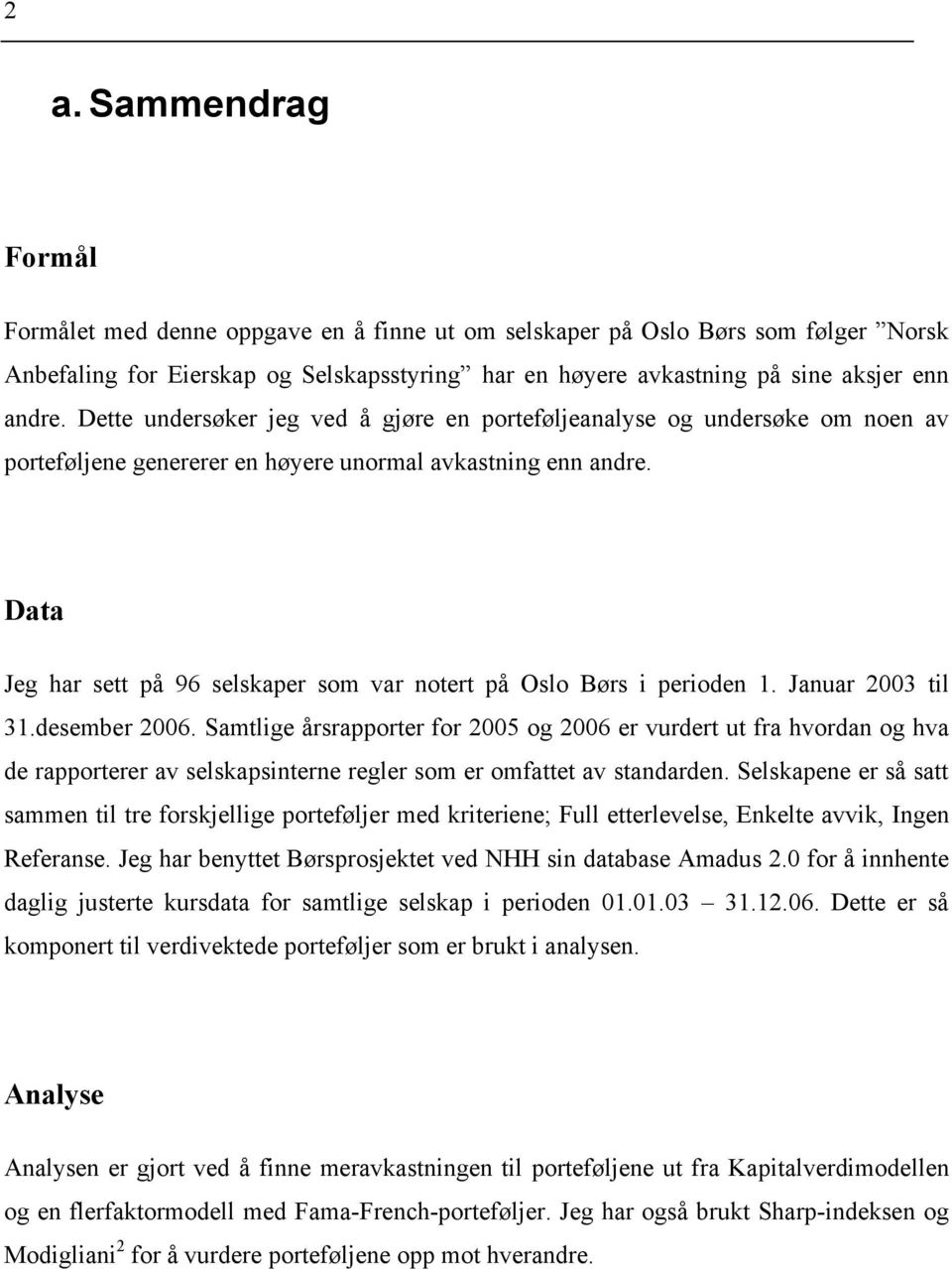 Data Jeg har sett på 96 selskaper som var notert på Oslo Børs i perioden 1. Januar 2003 til 31.desember 2006.