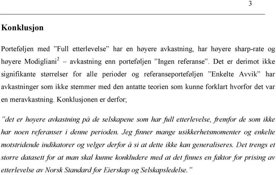 meravkastning. Konklusjonen er derfor; det er høyere avkastning på de selskapene som har full etterlevelse, fremfor de som ikke har noen referanser i denne perioden.