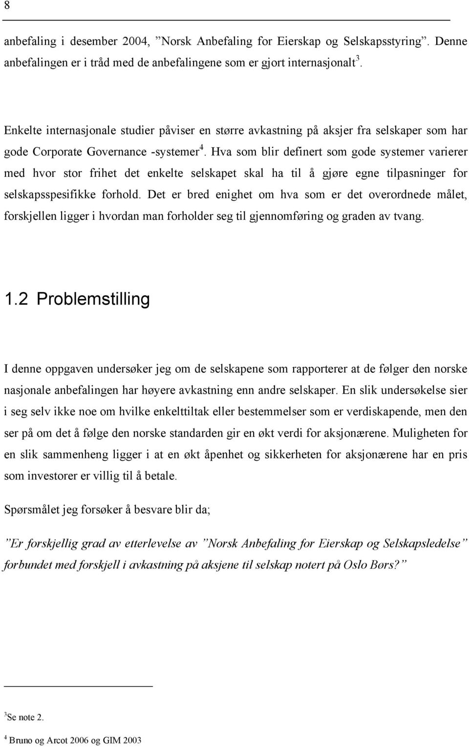 Hva som blir definert som gode systemer varierer med hvor stor frihet det enkelte selskapet skal ha til å gjøre egne tilpasninger for selskapsspesifikke forhold.