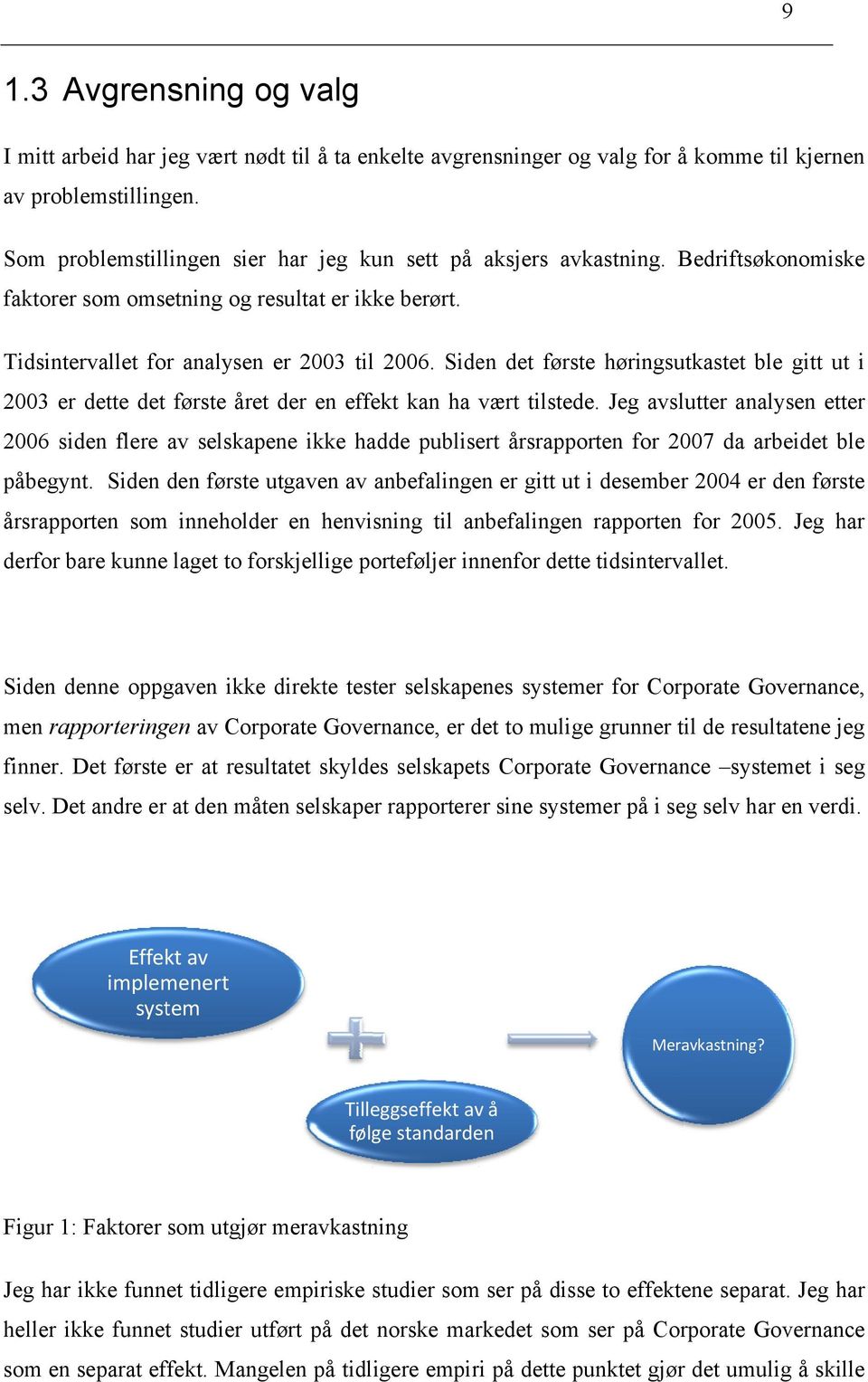 Siden det første høringsutkastet ble gitt ut i 2003 er dette det første året der en effekt kan ha vært tilstede.