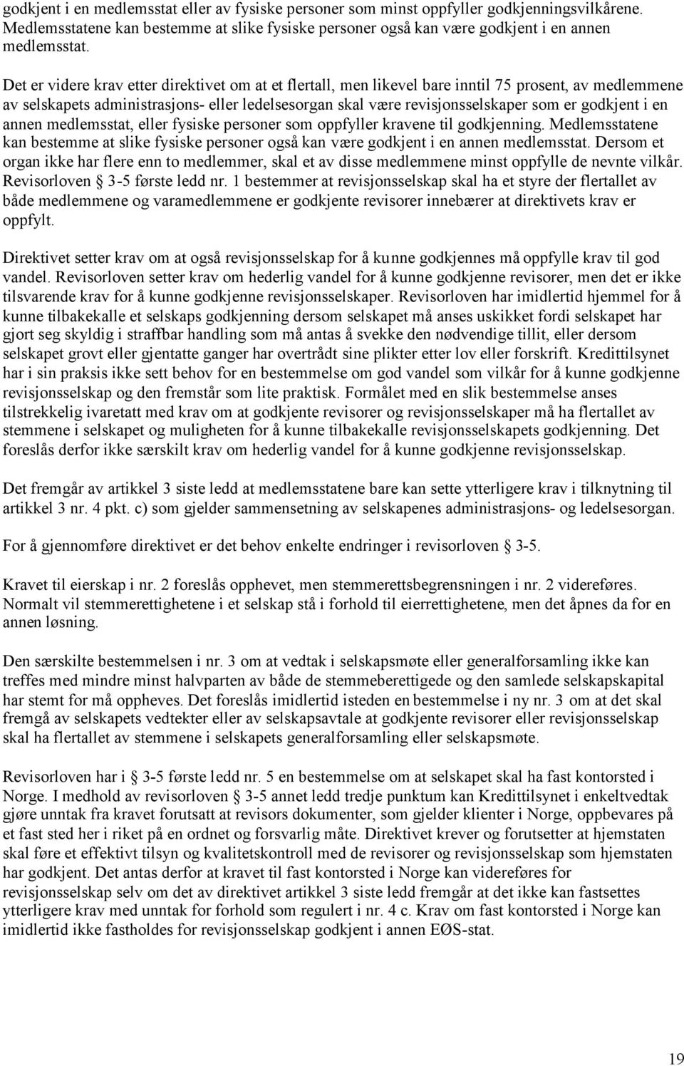 godkjent i en annen medlemsstat, eller fysiske personer som oppfyller kravene til godkjenning. Medlemsstatene kan bestemme at slike fysiske personer også kan være godkjent i en annen medlemsstat.