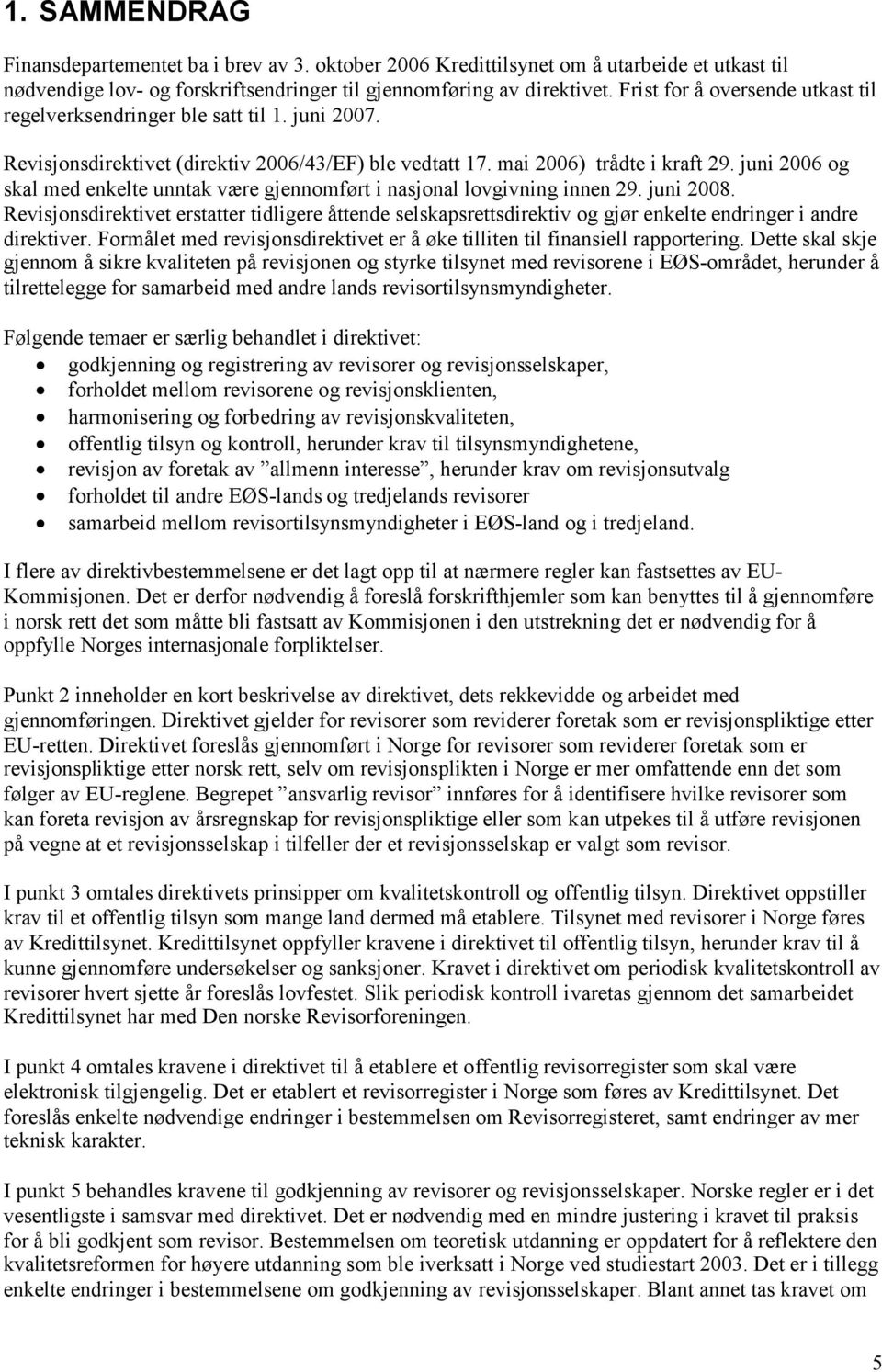 juni 2006 og skal med enkelte unntak være gjennomført i nasjonal lovgivning innen 29. juni 2008.