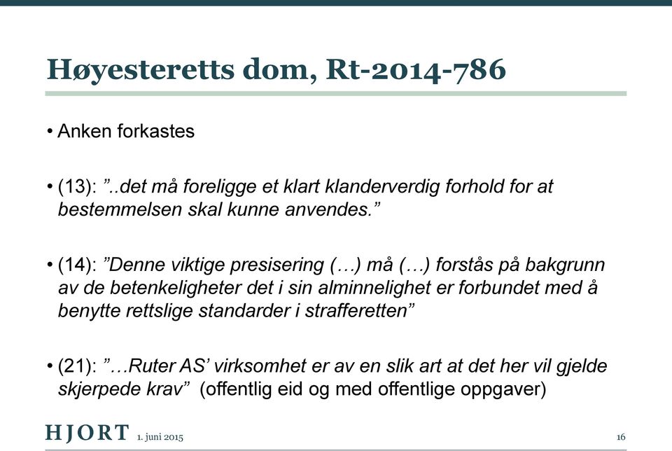 (14): Denne viktige presisering ( ) må ( ) forstås på bakgrunn av de betenkeligheter det i sin alminnelighet er