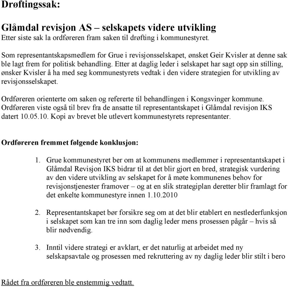 Etter at daglig leder i selskapet har sagt opp sin stilling, ønsker Kvisler å ha med seg kommunestyrets vedtak i den videre strategien for utvikling av revisjonsselskapet.