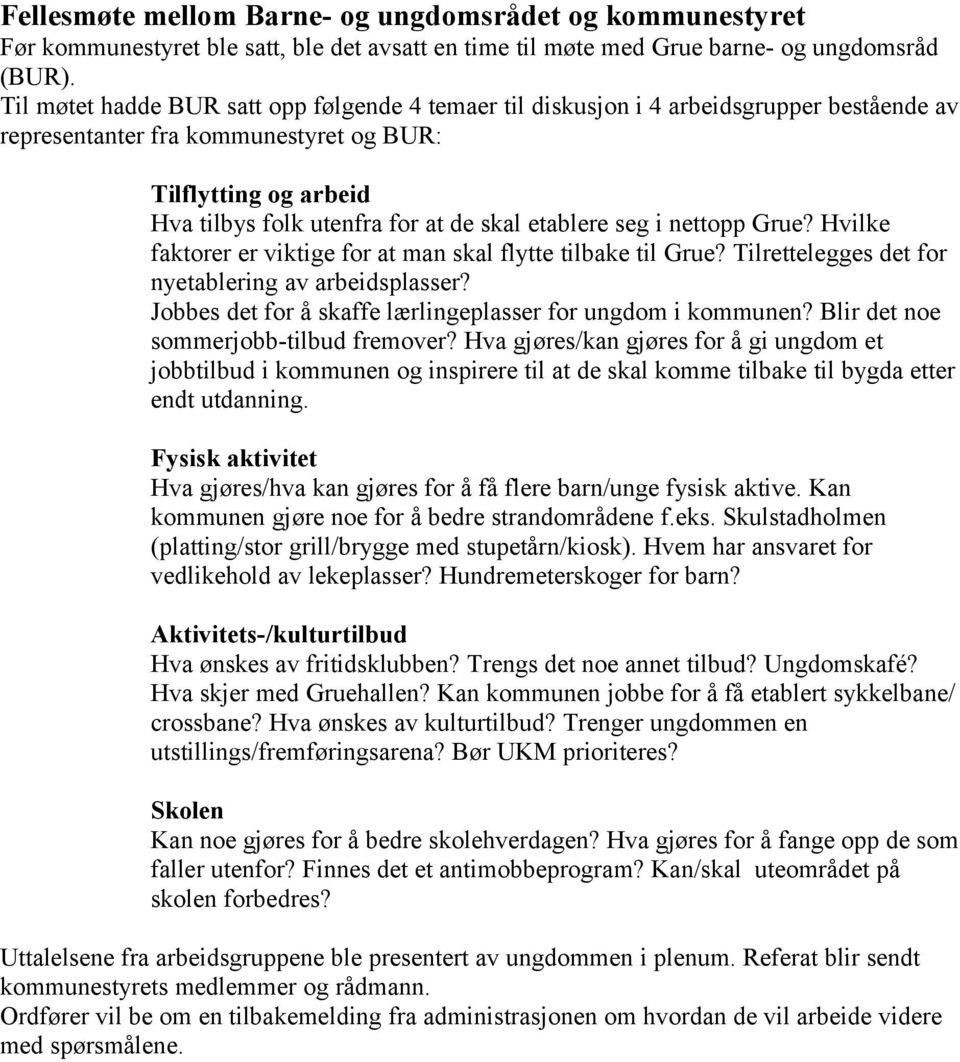 etablere seg i nettopp Grue? Hvilke faktorer er viktige for at man skal flytte tilbake til Grue? Tilrettelegges det for nyetablering av arbeidsplasser?