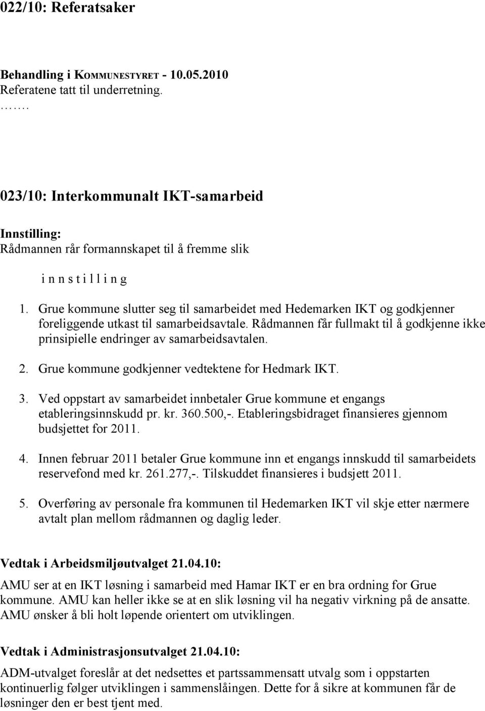 Grue kommune slutter seg til samarbeidet med Hedemarken IKT og godkjenner foreliggende utkast til samarbeidsavtale.