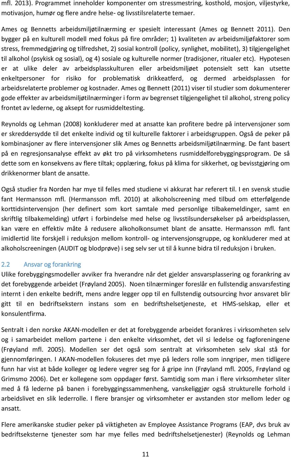 Den bygger på en kulturell modell med fokus på fire områder; 1) kvaliteten av arbeidsmiljøfaktorer som stress, fremmedgjøring og tilfredshet, 2) sosial kontroll (policy, synlighet, mobilitet), 3)