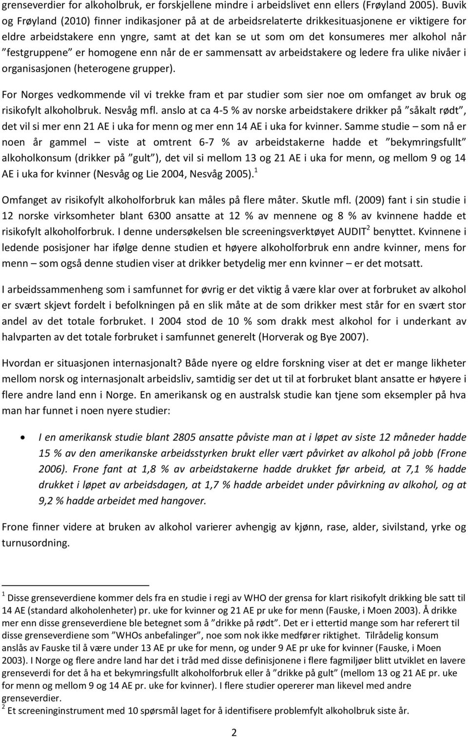 festgruppene er homogene enn når de er sammensatt av arbeidstakere og ledere fra ulike nivåer i organisasjonen (heterogene grupper).