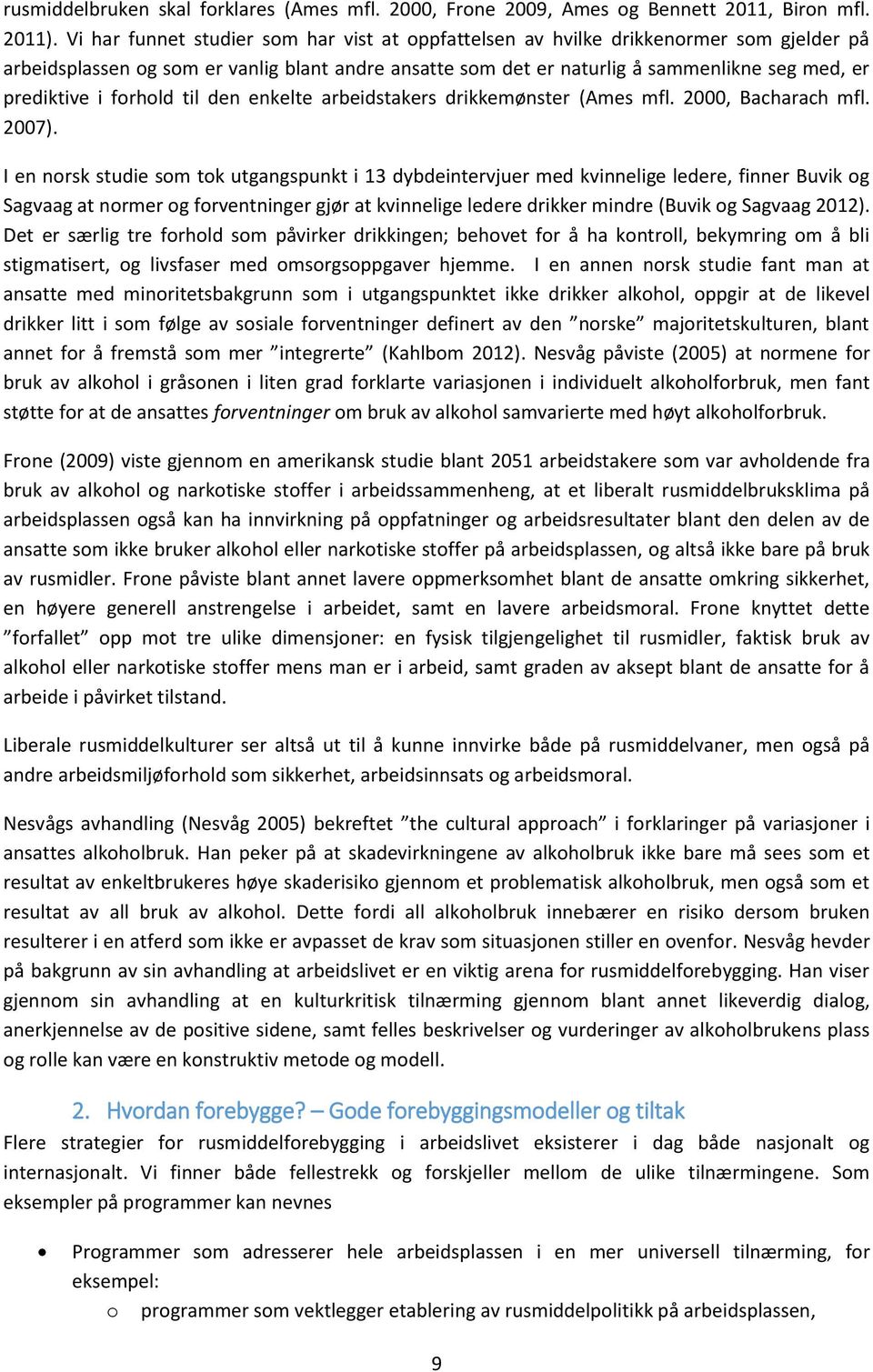 forhold til den enkelte arbeidstakers drikkemønster (Ames mfl. 2000, Bacharach mfl. 2007).