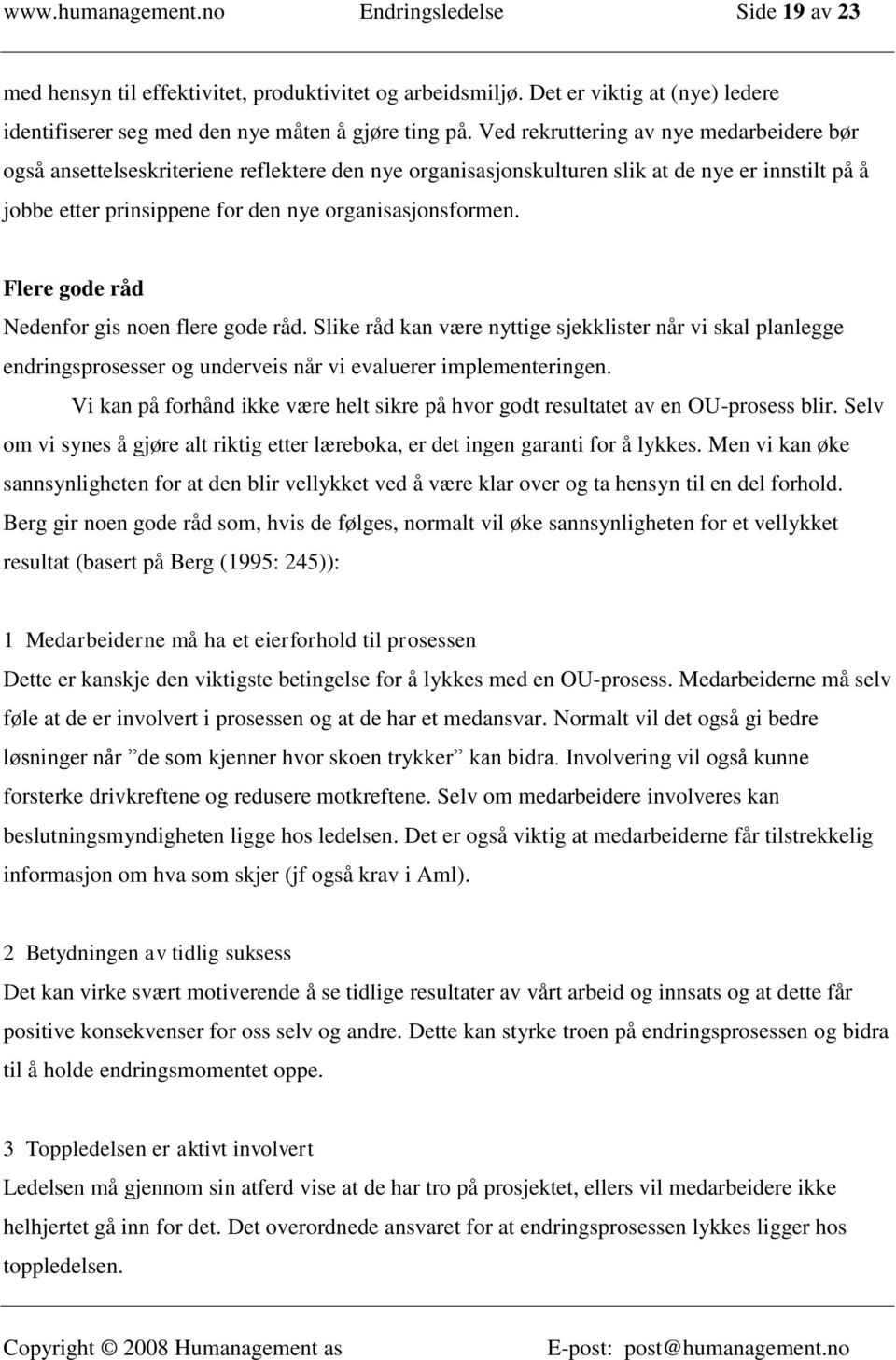 Flere gode råd Nedenfor gis noen flere gode råd. Slike råd kan være nyttige sjekklister når vi skal planlegge endringsprosesser og underveis når vi evaluerer implementeringen.