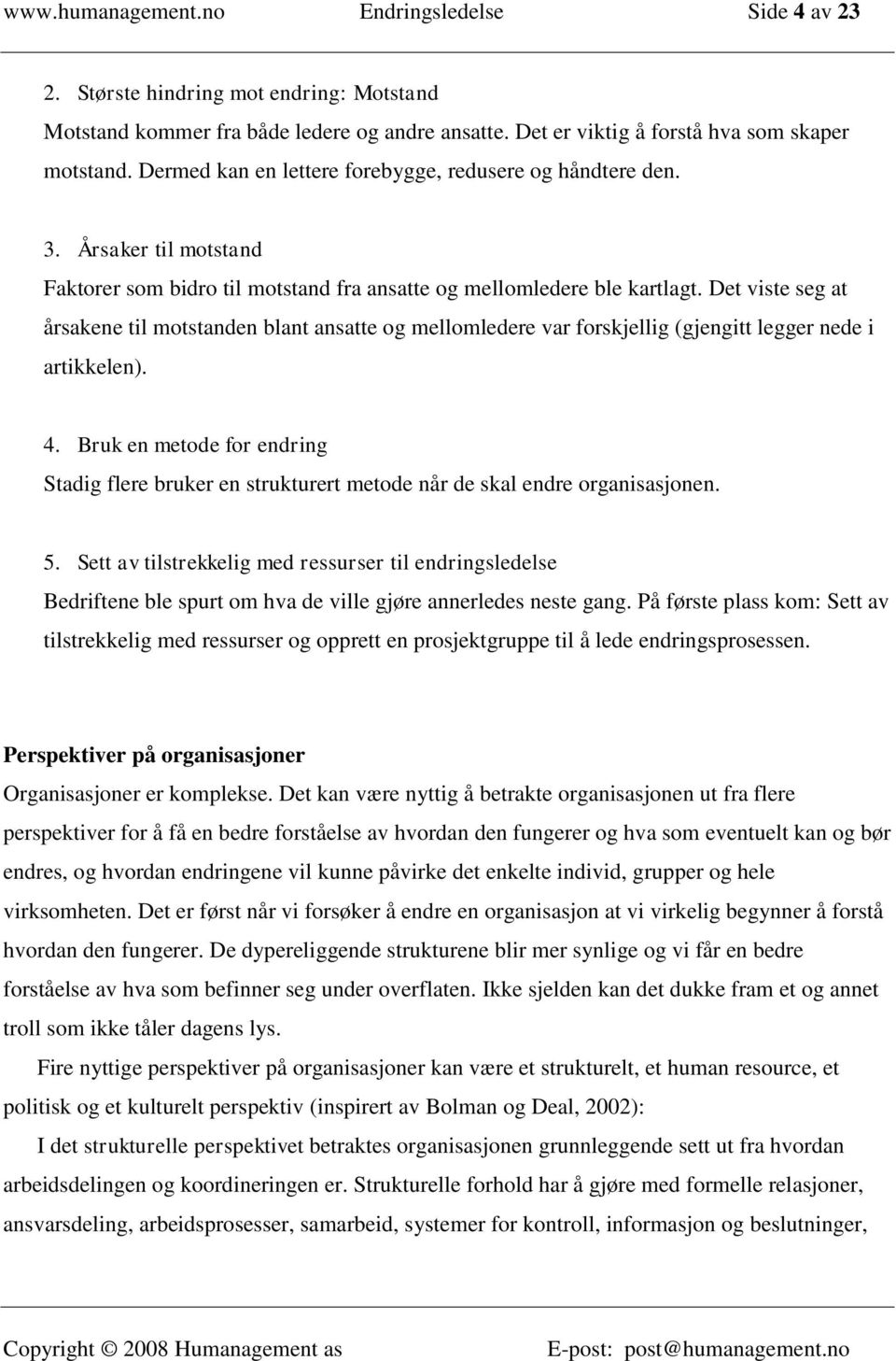 Det viste seg at årsakene til motstanden blant ansatte og mellomledere var forskjellig (gjengitt legger nede i artikkelen). 4.