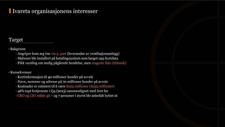 hendelse, men reagerte ikke (tidsnok) Konsekvenser - Kortinformasjon til 40 millioner kunder på avveie - Navn, nummer og adresse på 70 millioner