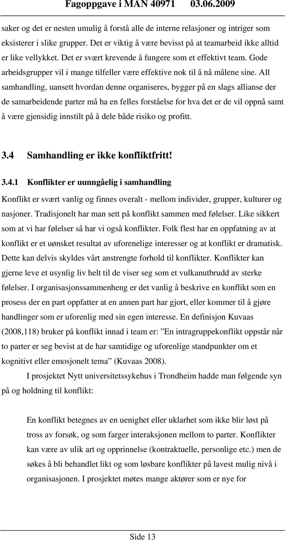 All samhandling, uansett hvordan denne organiseres, bygger på en slags allianse der de samarbeidende parter må ha en felles forståelse for hva det er de vil oppnå samt å være gjensidig innstilt på å