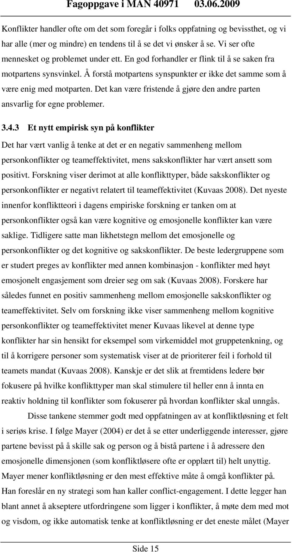 Det kan være fristende å gjøre den andre parten ansvarlig for egne problemer. 3.4.