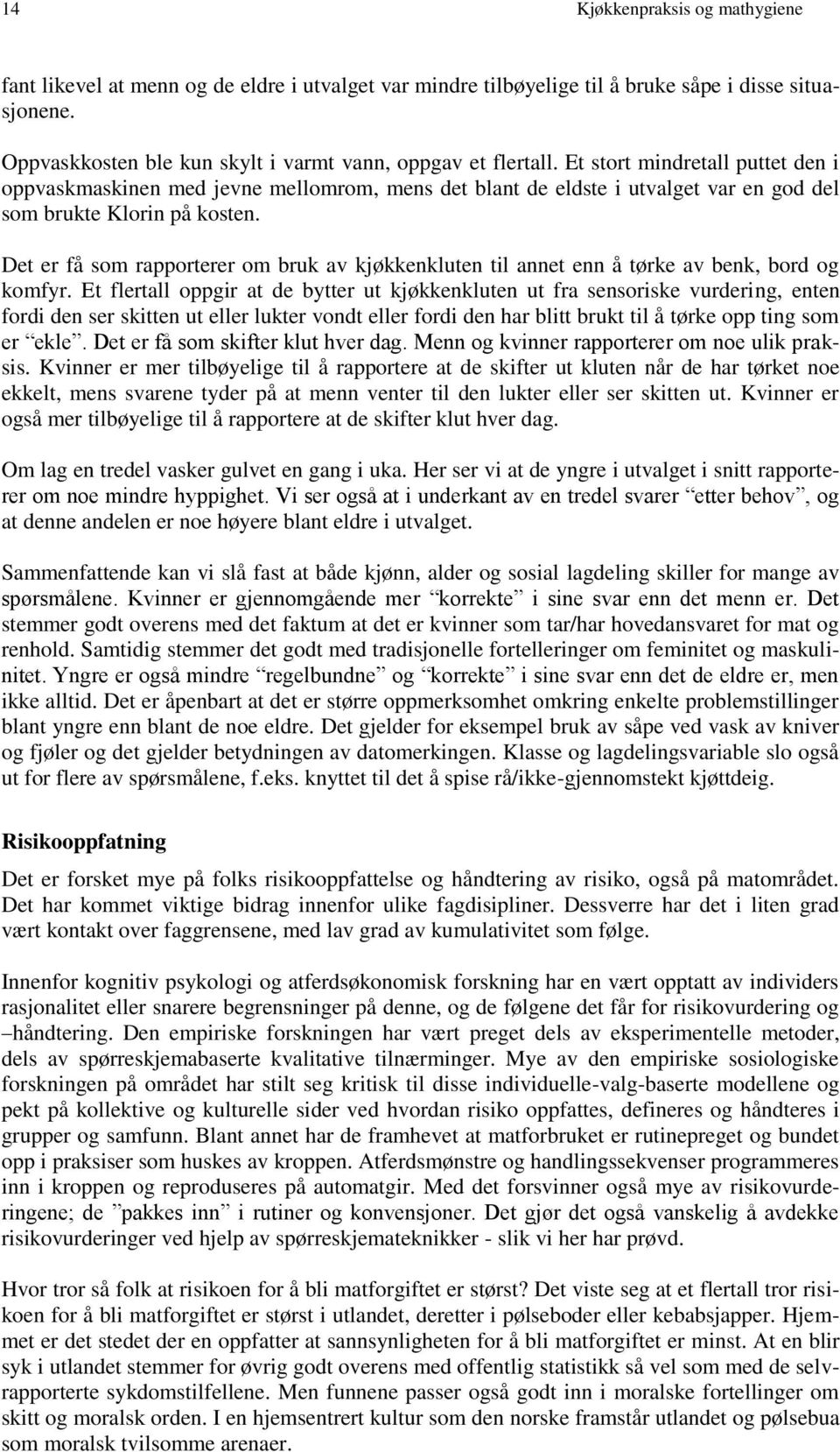 Det er få som rapporterer om bruk av kjøkkenkluten til annet enn å tørke av benk, bord og komfyr.