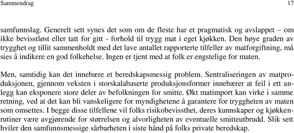 Ingen er tjent med at folk er engstelige for maten. Men, samtidig kan det innebære et beredskapsmessig problem.