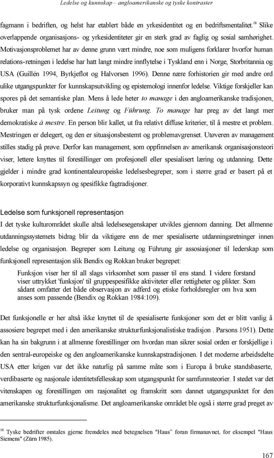 USA (Guillén 1994, Byrkjeflot og Halvorsen 1996). Denne nære forhistorien gir med andre ord ulike utgangspunkter for kunnskapsutvikling og epistemologi innenfor ledelse.