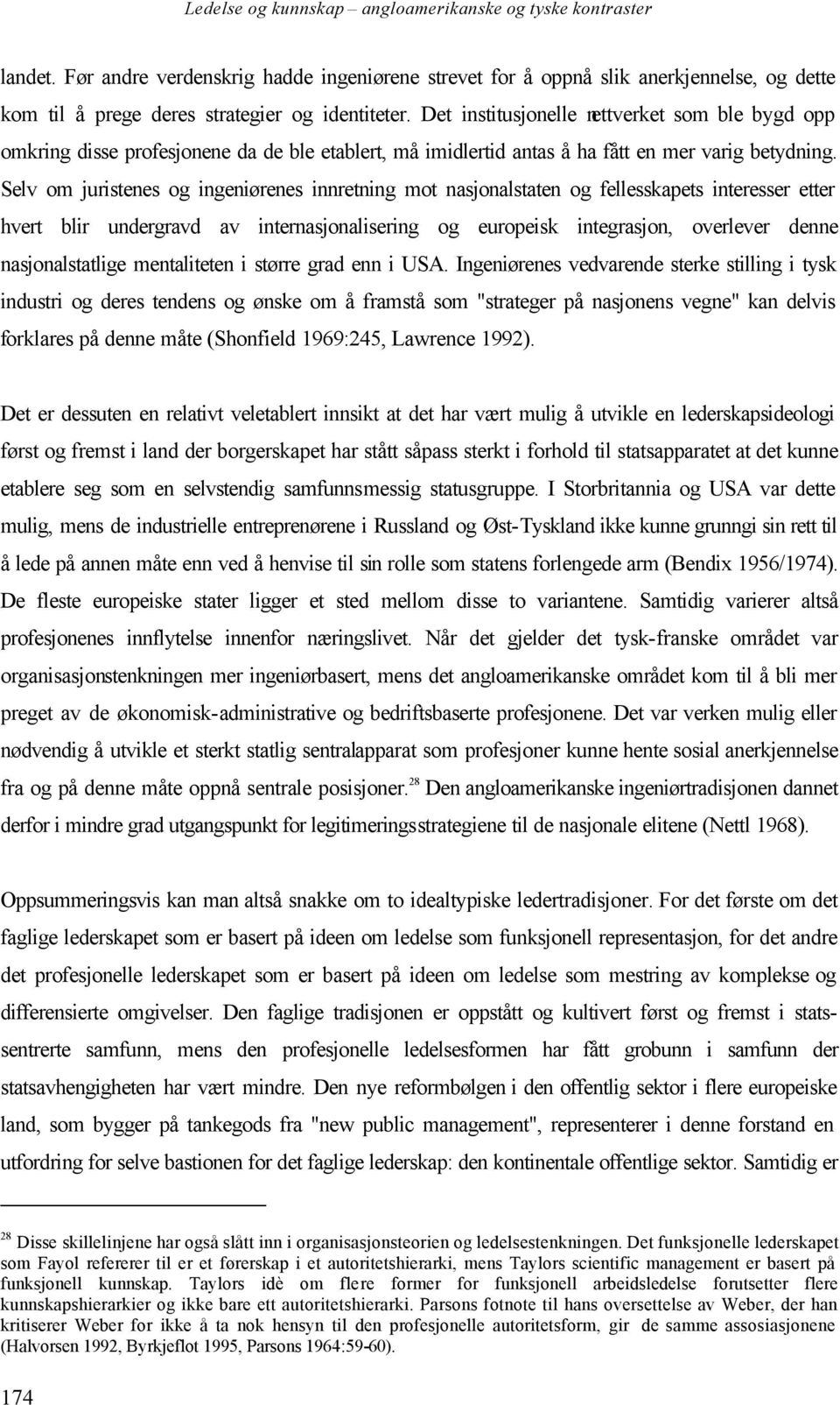 Selv om juristenes og ingeniørenes innretning mot nasjonalstaten og fellesskapets interesser etter hvert blir undergravd av internasjonalisering og europeisk integrasjon, overlever denne