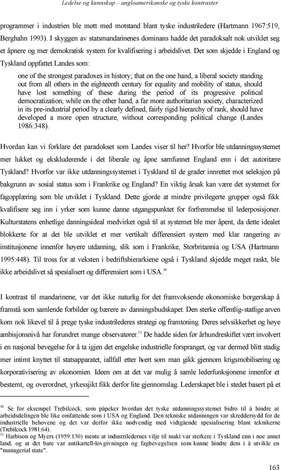 Det som skjedde i England og Tyskland oppfattet Landes som: one of the strongest paradoxes in history; that on the one hand, a liberal society standing out from all others in the eighteenth century