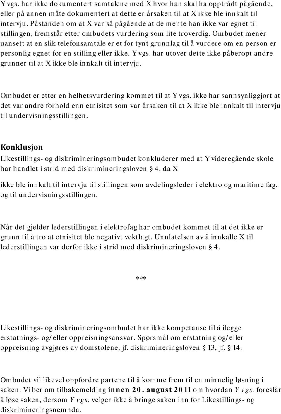 Ombudet mener uansett at en slik telefonsamtale er et for tynt grunnlag til å vurdere om en person er personlig egnet for en stilling eller ikke. Y vgs.