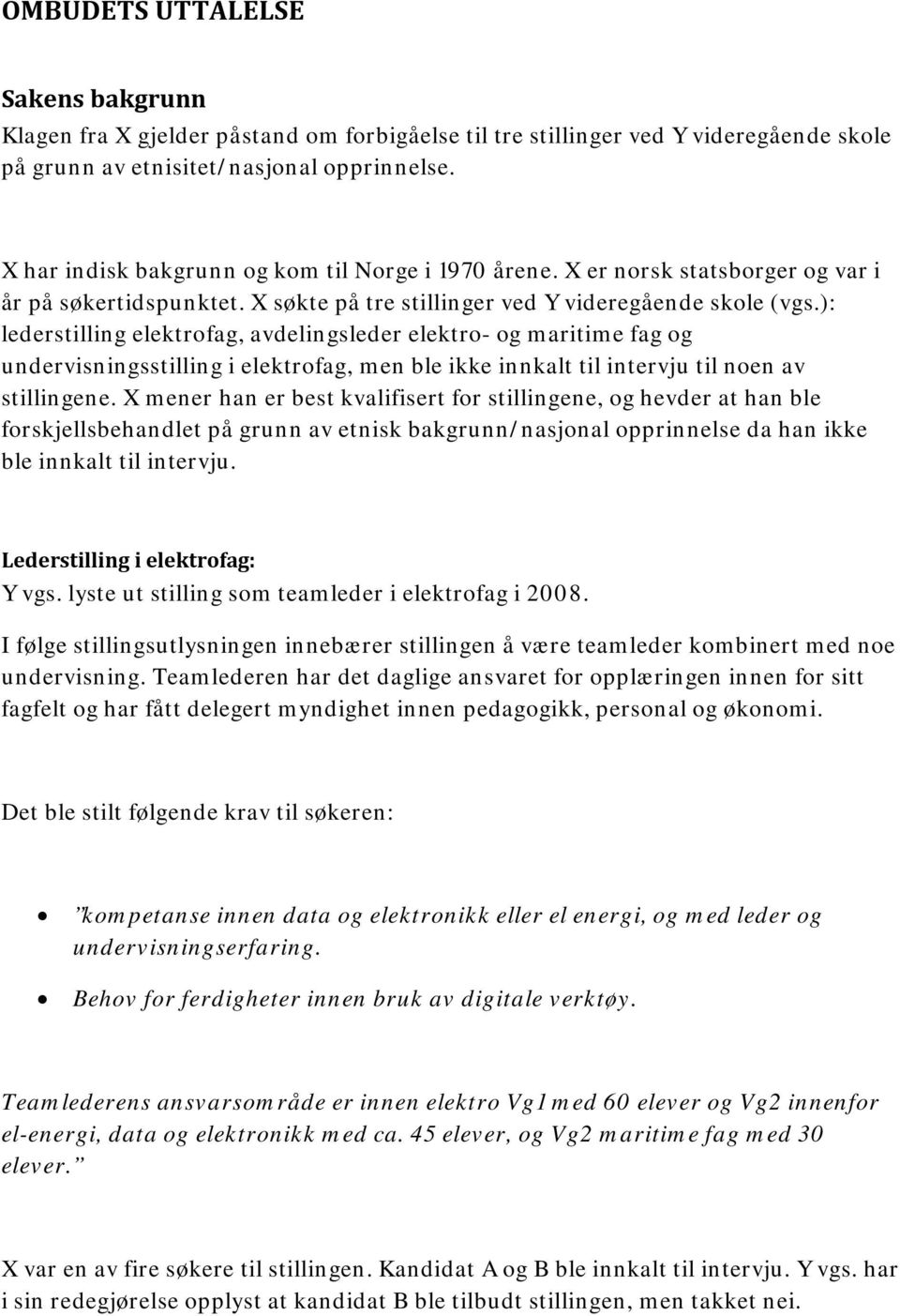 ): lederstilling elektrofag, avdelingsleder elektro- og maritime fag og undervisningsstilling i elektrofag, men ble ikke innkalt til intervju til noen av stillingene.