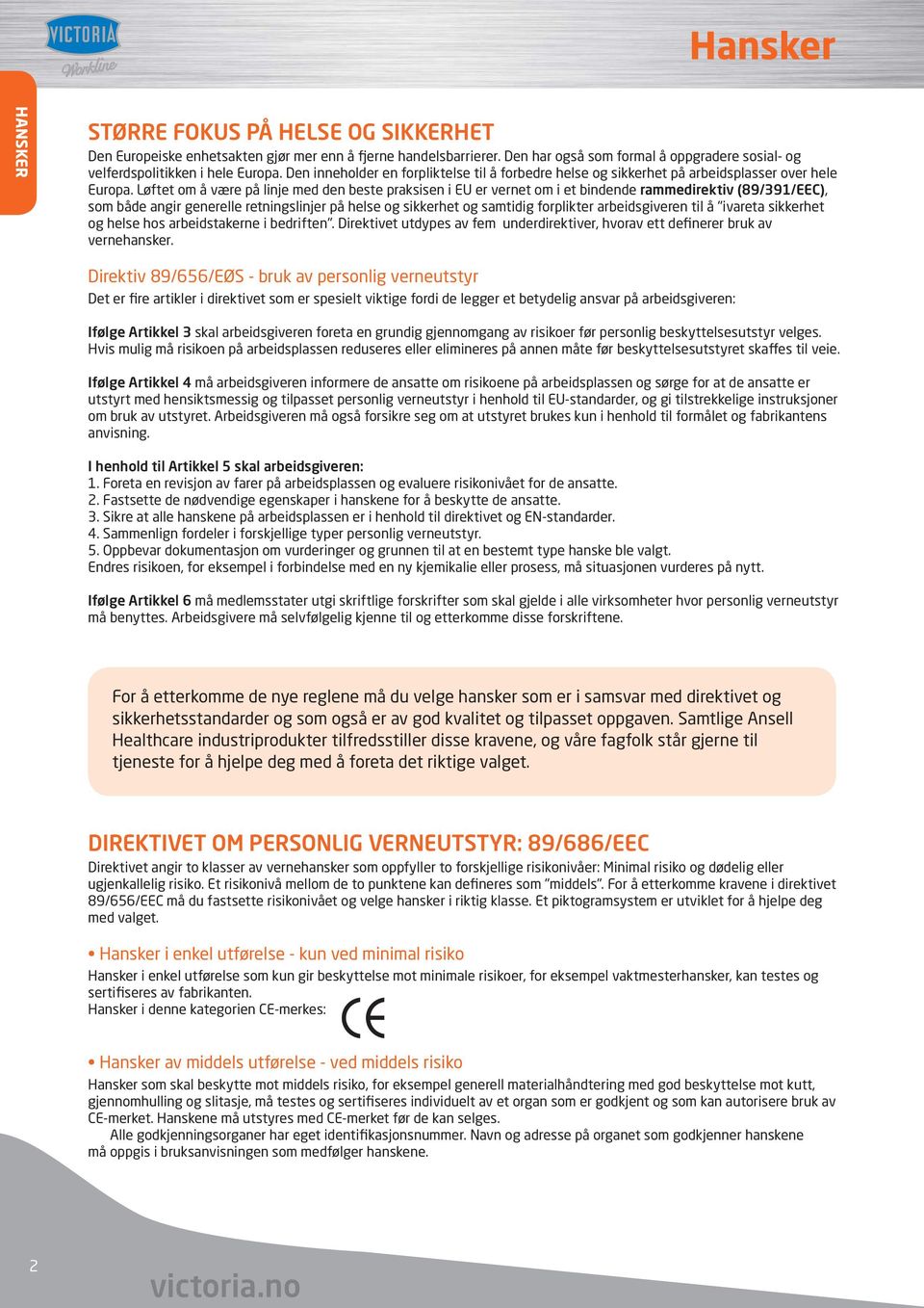 Løftet om å være på linje med den beste praksisen i EU er vernet om i et bindende rammedirektiv (89/391/EEC), som både angir generelle retningslinjer på helse og sikkerhet og samtidig forplikter