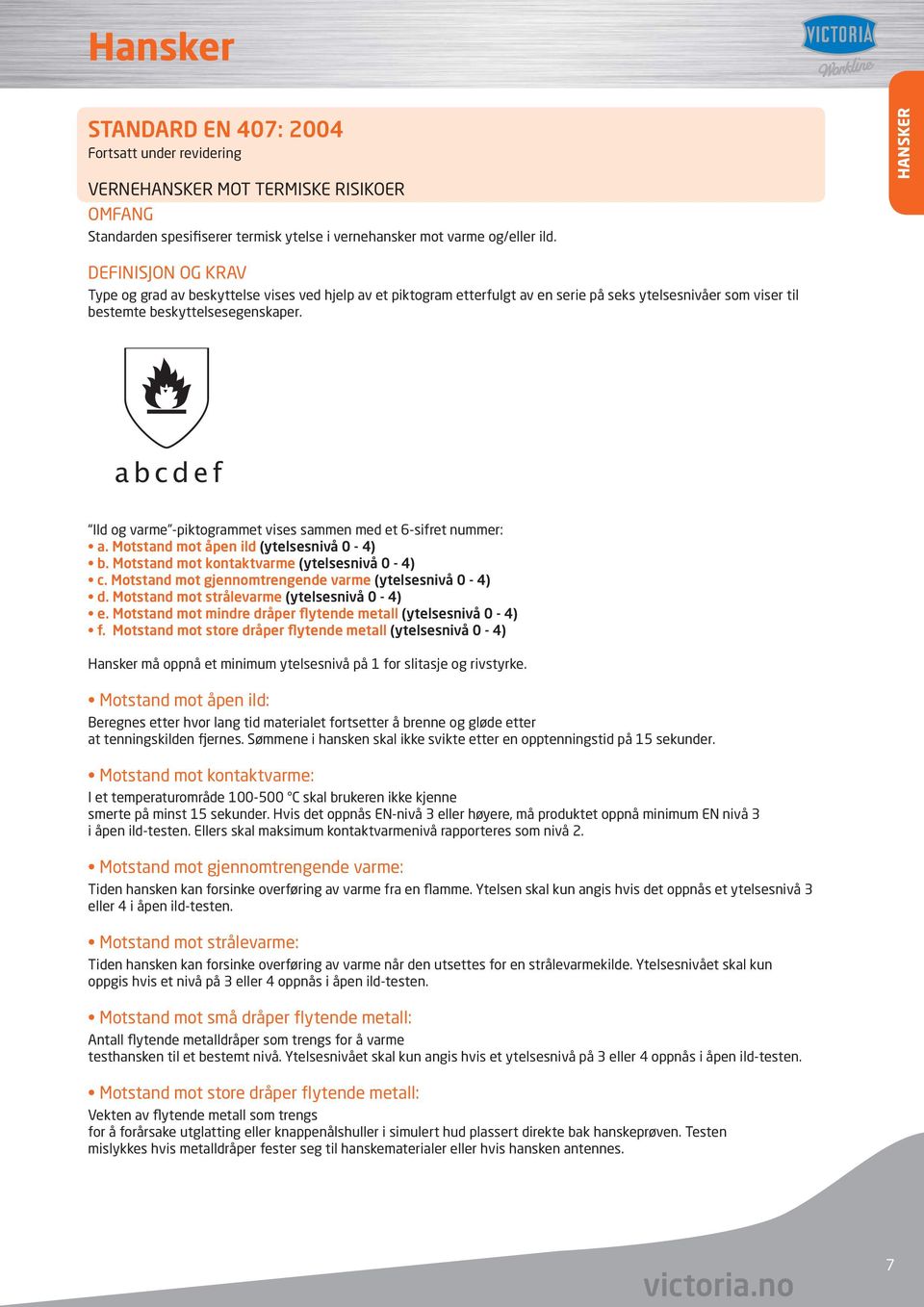 abcdef Ild og varme -piktogrammet vises sammen med et 6-sifret nummer: a. Motstand mot åpen ild (ytelsesnivå 0-4) b. Motstand mot kontaktvarme (ytelsesnivå 0-4) c.