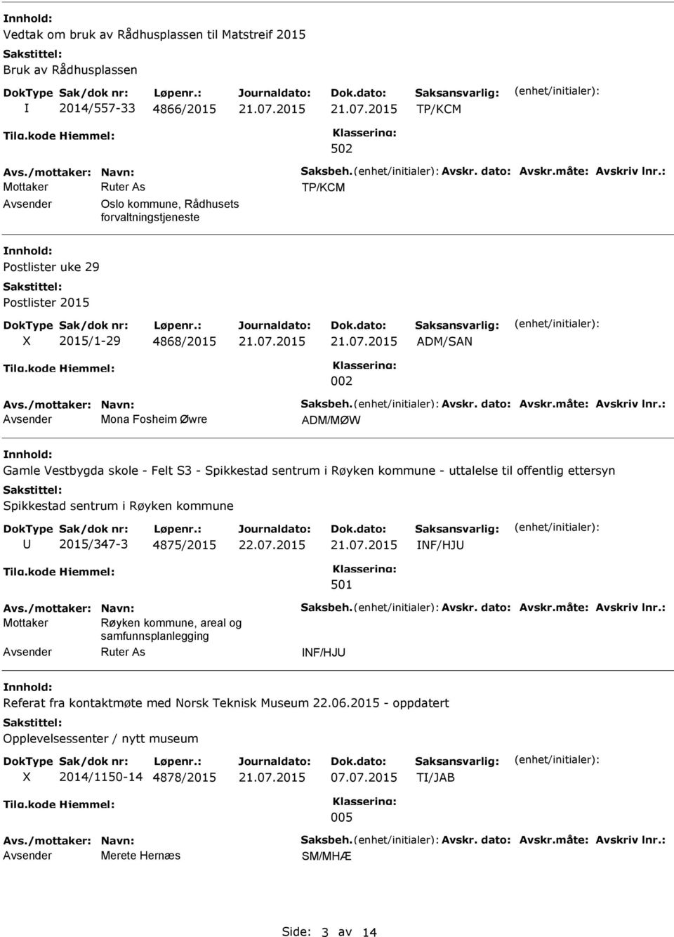 : Mona Fosheim Øwre ADM/MØW Gamle Vestbygda skole - Felt S3 - Spikkestad sentrum i Røyken kommune - uttalelse til offentlig ettersyn Spikkestad sentrum i Røyken kommune 2015/347-3 4875/2015 NF/HJ 501