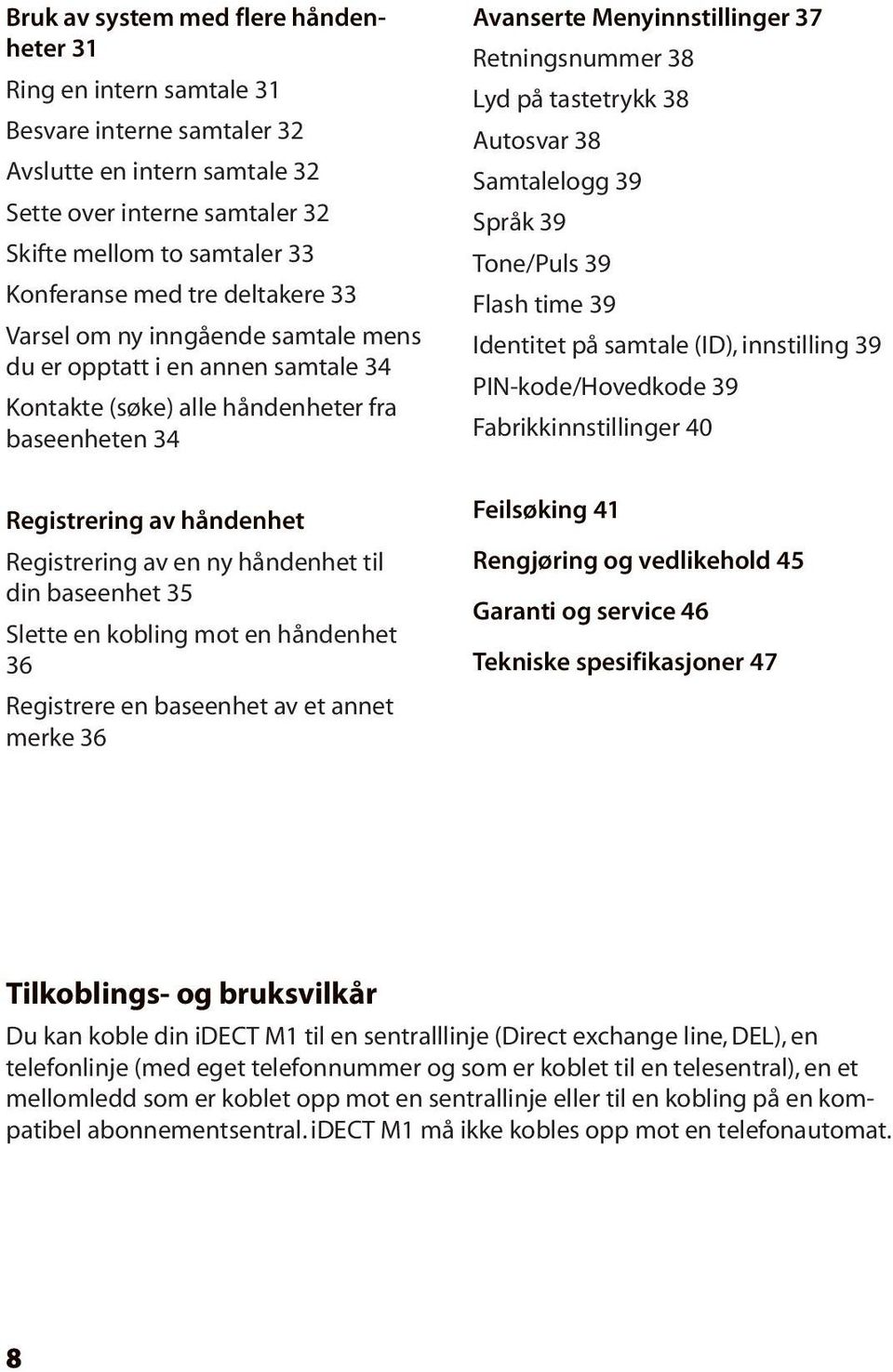 til din baseenhet 35 Slette en kobling mot en håndenhet 36 Registrere en baseenhet av et annet merke 36 Avanserte Menyinnstillinger 37 Retningsnummer 38 Lyd på tastetrykk 38 Autosvar 38 Samtalelogg