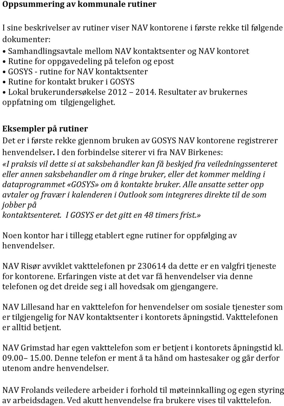 Eksempler på rutiner Det er i første rekke gjennom bruken av GOSYS NAV kontorene registrerer henvendelser.