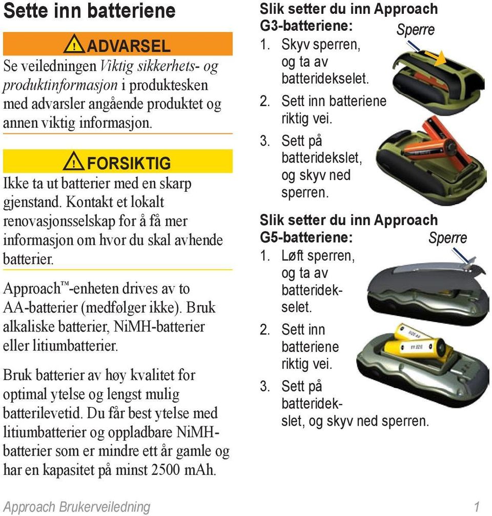 Approach -enheten drives av to AA-batterier (medfølger ikke). Bruk alkaliske batterier, NiMH-batterier eller litiumbatterier.