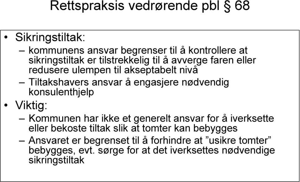 konsulenthjelp Viktig: Kommunen har ikke et generelt ansvar for å iverksette eller bekoste tiltak slik at tomter kan