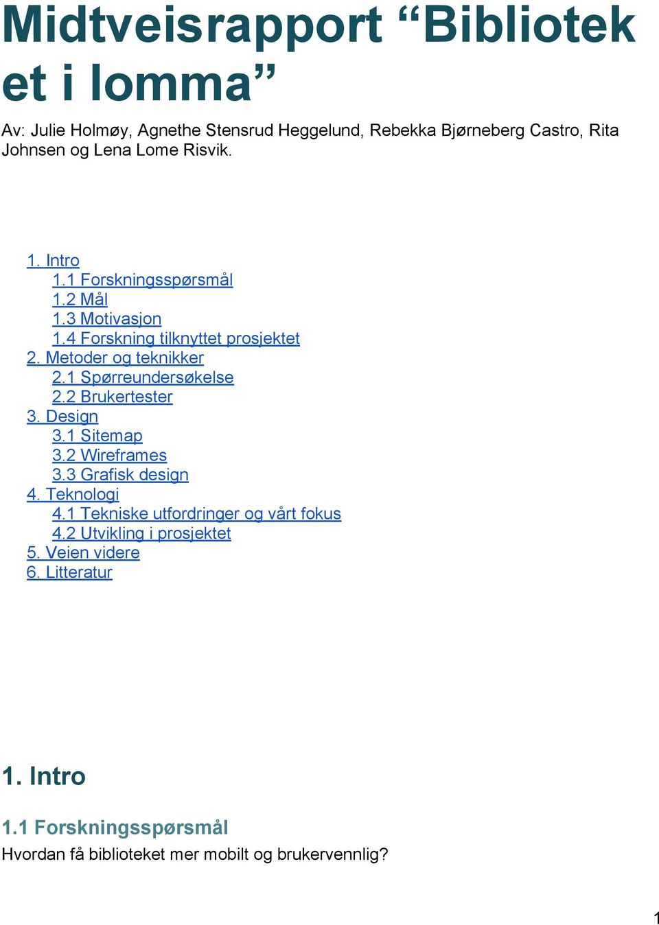 1 Spørreundersøkelse 2.2 Brukertester 3. Design 3.1 Sitemap 3.2 Wireframes 3.3 Grafisk design 4. Teknologi 4.