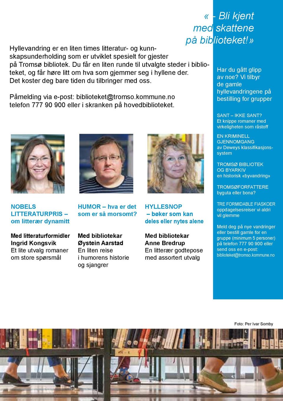 Påmelding via e-post: biblioteket@tromso.kommune.no telefon 777 90 900 eller i skranken på hovedbiblioteket. «- Bli kjent med skattene på biblioteket!» Har du gått glipp av noe?