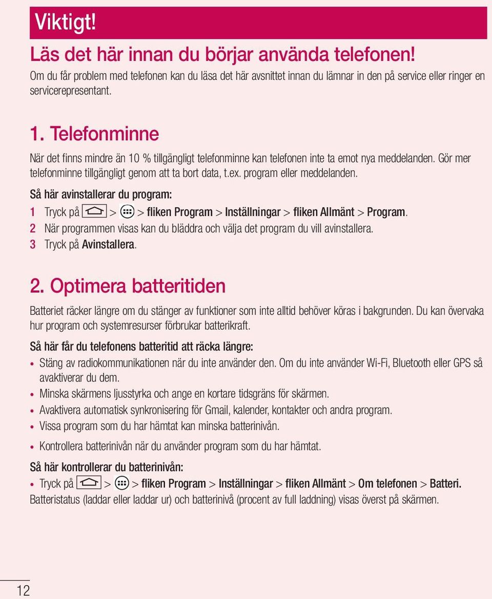 program eller meddelanden. Så här avinstallerar du program: 1 Tryck på > > fliken Program > Inställningar > fliken Allmänt > Program.