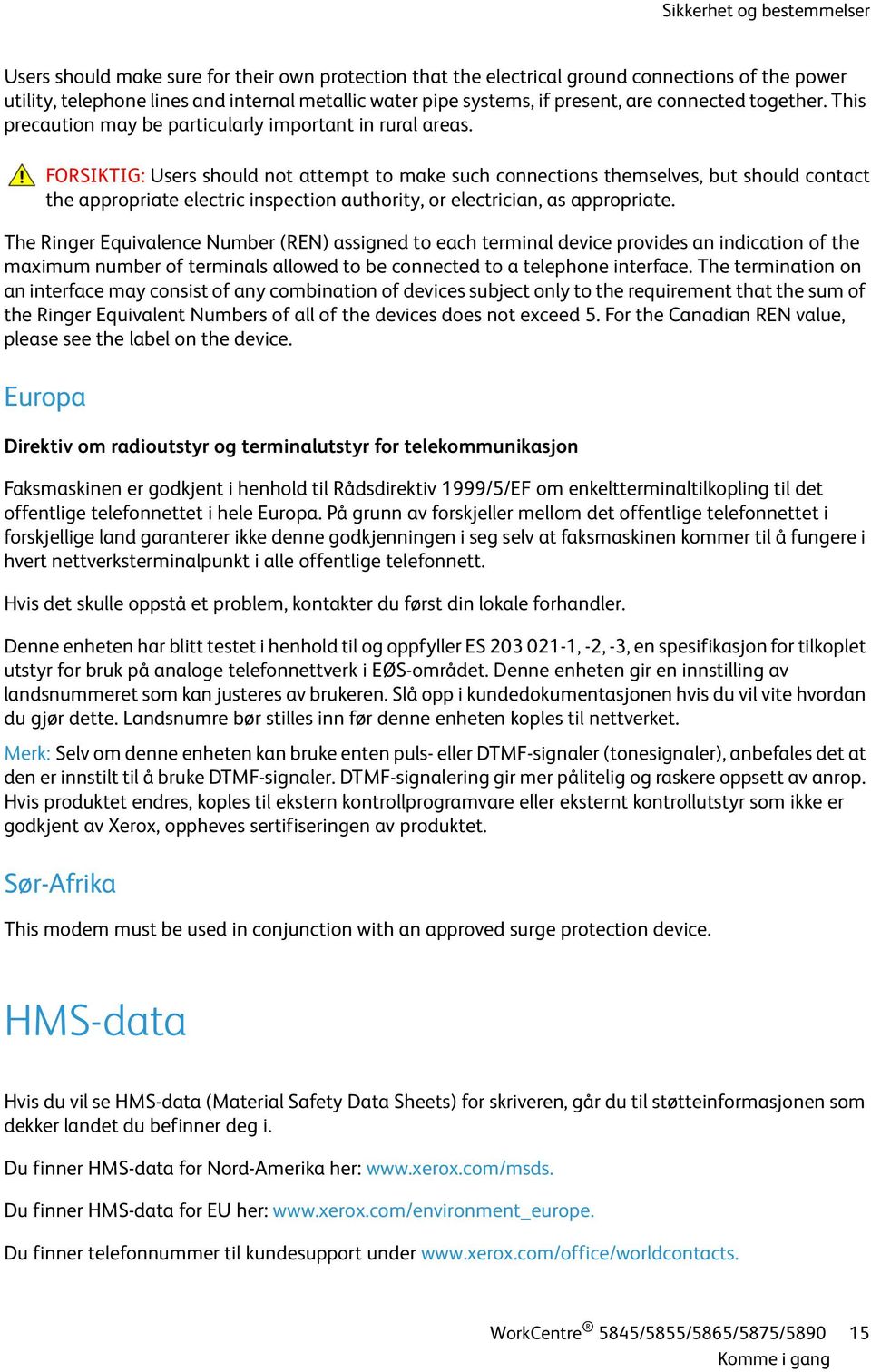 FORSIKTIG: Users should not attempt to make such connections themselves, but should contact the appropriate electric inspection authority, or electrician, as appropriate.