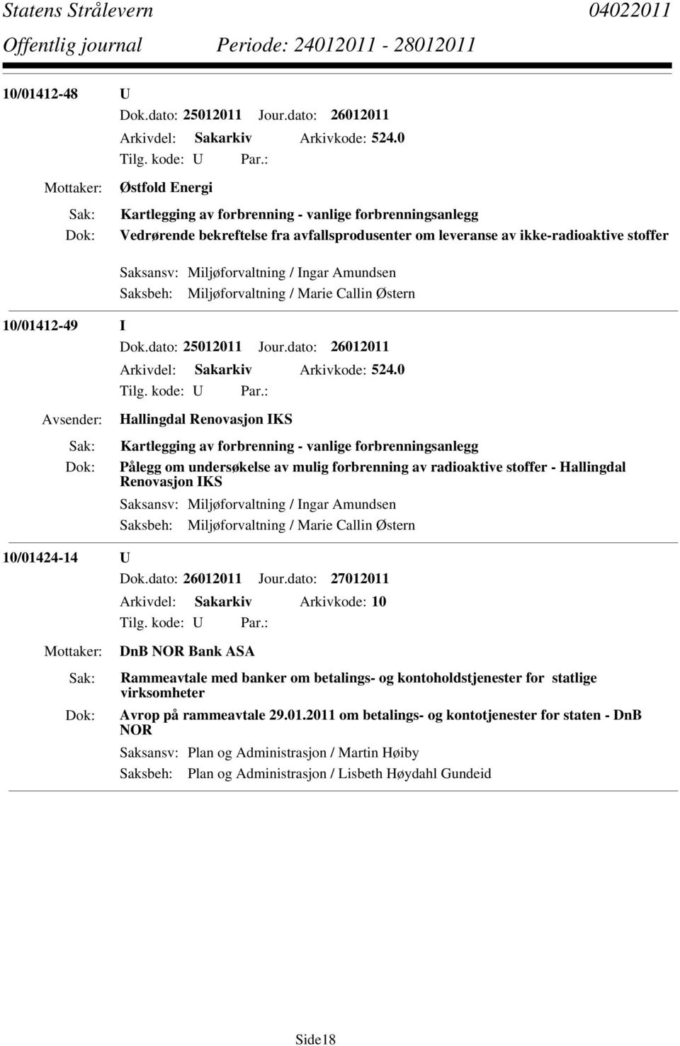 Amundsen Saksbeh: Miljøforvaltning / Marie Callin Østern 10/01412-49 I Dok.dato: 25012011 Jour.dato: 26012011 Arkivdel: Sakarkiv Arkivkode: 524.