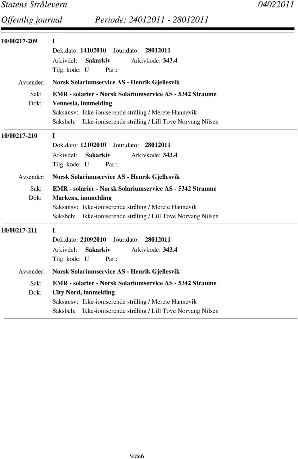 I Dok.dato: 12102010 Jour.dato: 28012011 Arkivdel: Sakarkiv Arkivkode: 343.