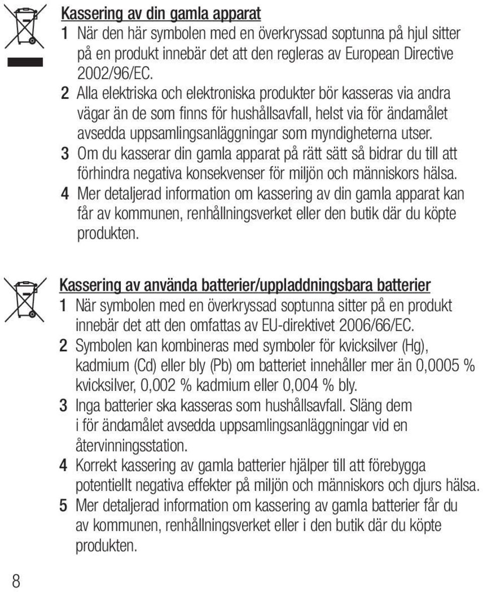 3 Om du kasserar din gamla apparat på rätt sätt så bidrar du till att förhindra negativa konsekvenser för miljön och människors hälsa.