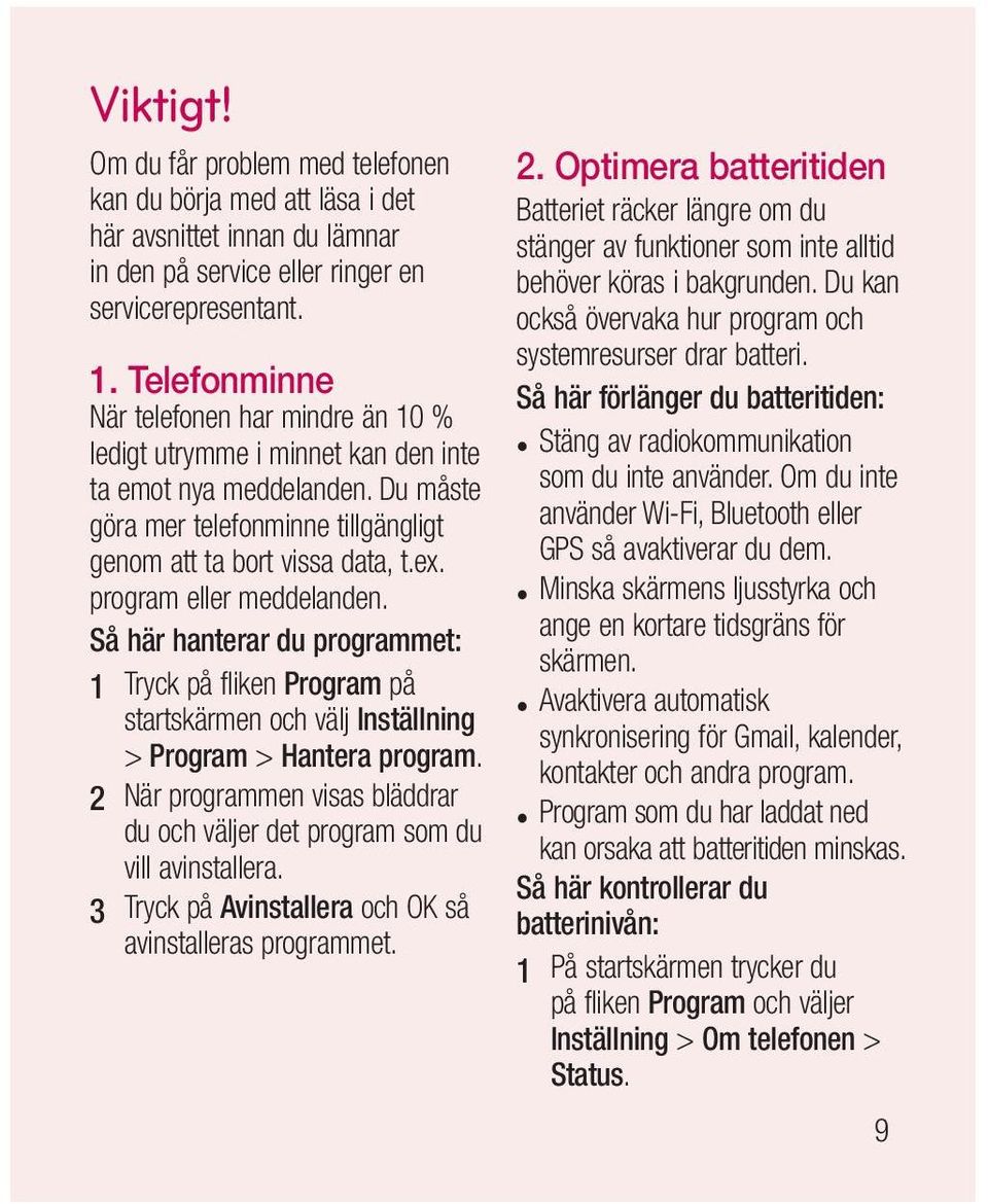 program eller meddelanden. Så här hanterar du programmet: 1 Tryck på fliken Program på startskärmen och välj Inställning > Program > Hantera program.