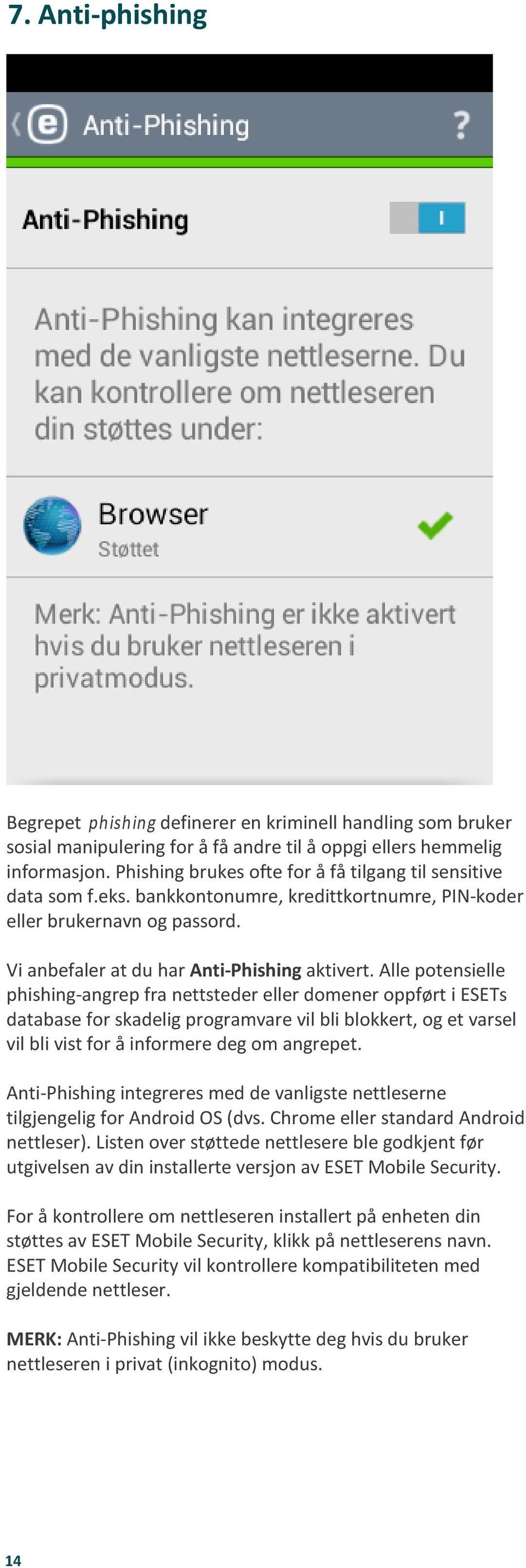 Alle potensielle phishing-angrep fra nettsteder eller domener oppført i ESETs database for skadelig programvare vil bli blokkert, og et varsel vil bli vist for å informere deg om angrepet.