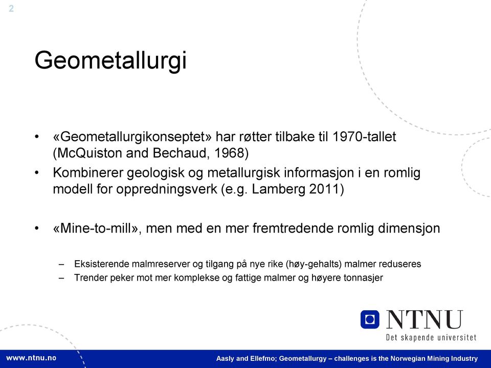 mer fremtredende romlig dimensjon Eksisterende malmreserver og tilgang på nye rike (høy-gehalts) malmer reduseres Trender