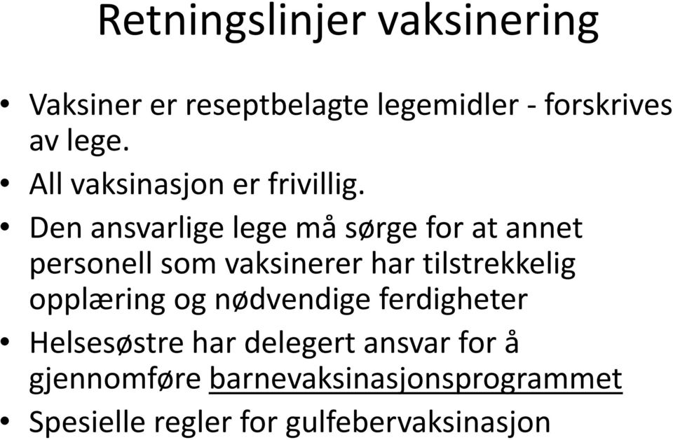 Den ansvarlige lege må sørge for at annet personell som vaksinerer har tilstrekkelig