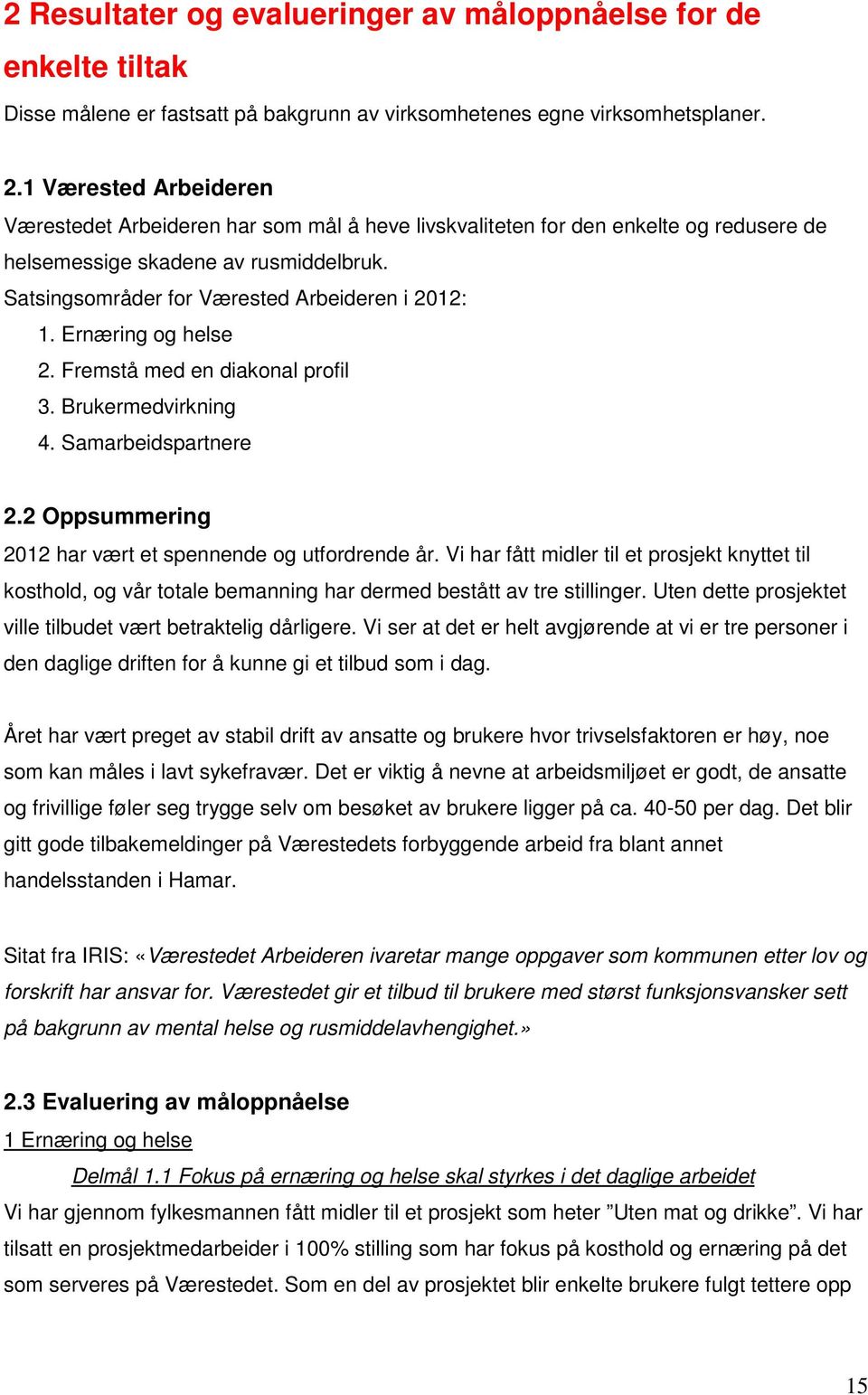 Ernæring og helse 2. Fremstå med en diakonal profil 3. Brukermedvirkning 4. Samarbeidspartnere 2.2 Oppsummering 2012 har vært et spennende og utfordrende år.