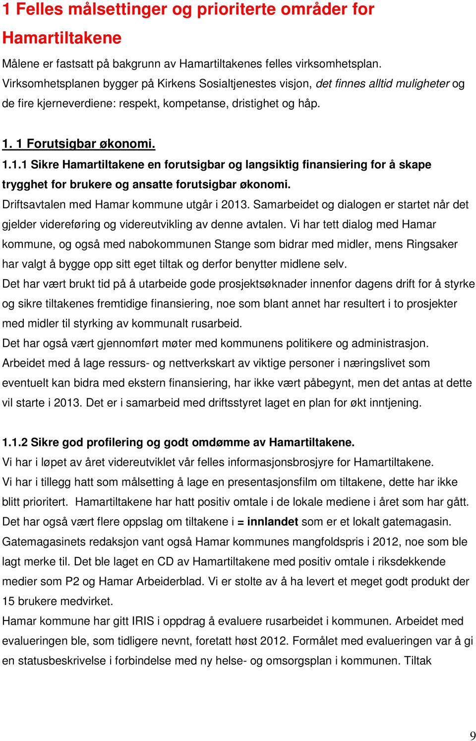 1 Forutsigbar økonomi. 1.1.1 Sikre Hamartiltakene en forutsigbar og langsiktig finansiering for å skape trygghet for brukere og ansatte forutsigbar økonomi.