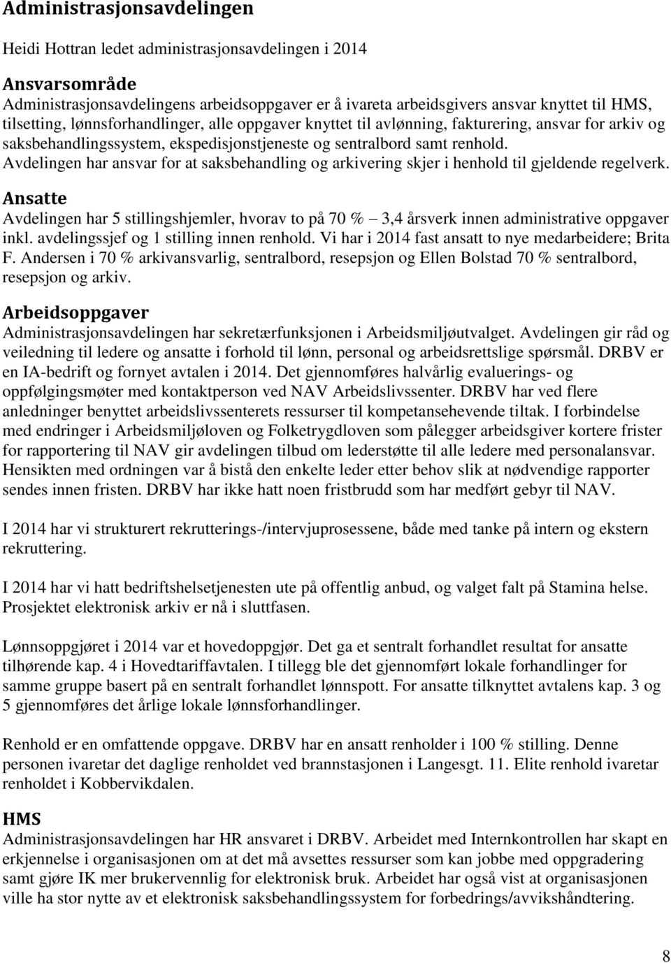 Avdelingen har ansvar for at saksbehandling og arkivering skjer i henhold til gjeldende regelverk.