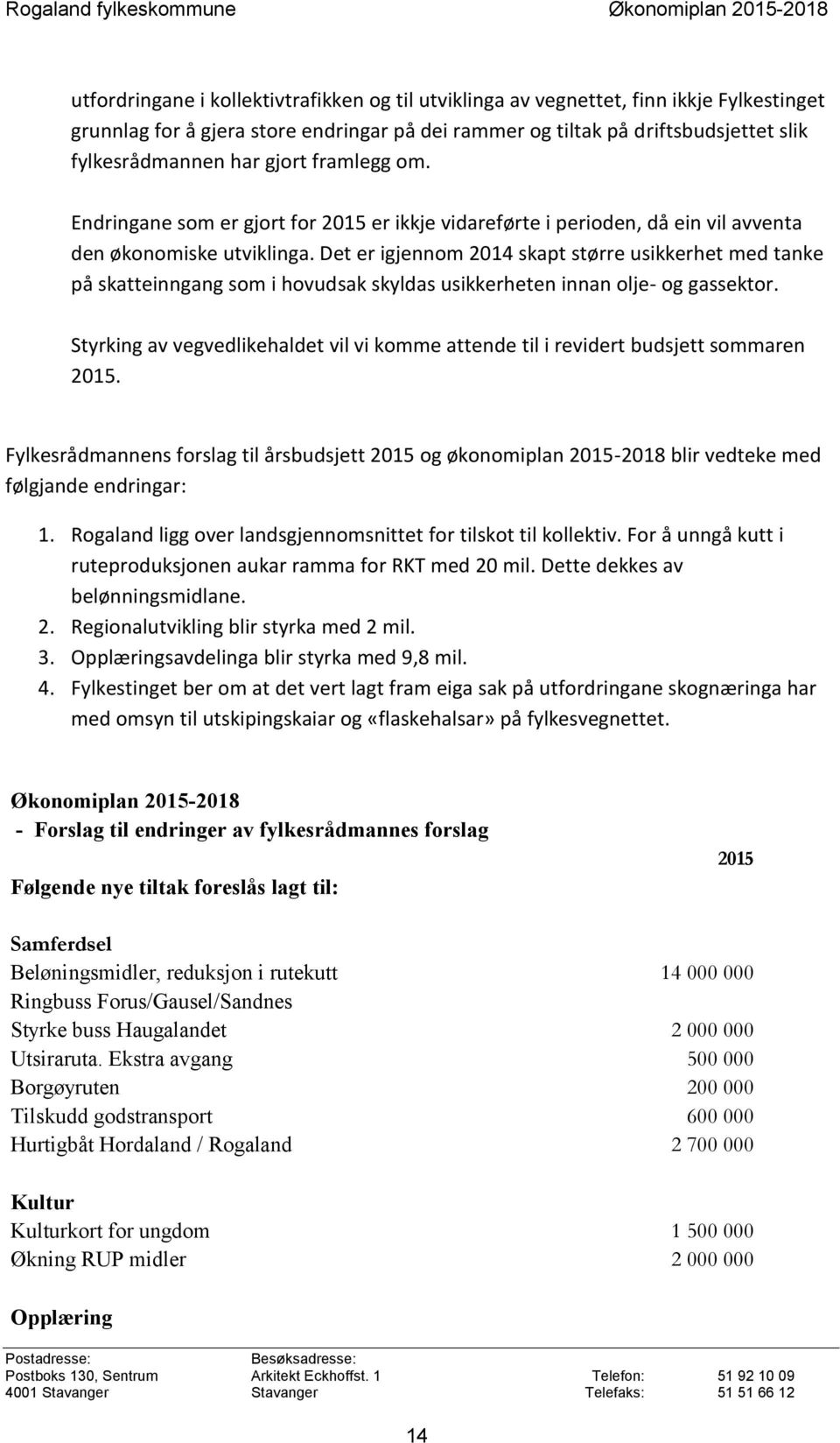 Det er igjennom 2014 skapt større usikkerhet med tanke på skatteinngang som i hovudsak skyldas usikkerheten innan olje- og gassektor.